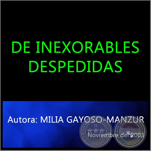 DE INEXORABLES DESPEDIDAS - Autora: MILIA GAYOSO-MANZUR - Noviembre del 2003